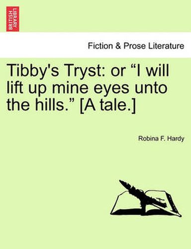 Cover image for Tibby's Tryst: Or I Will Lift Up Mine Eyes Unto the Hills. [a Tale.]