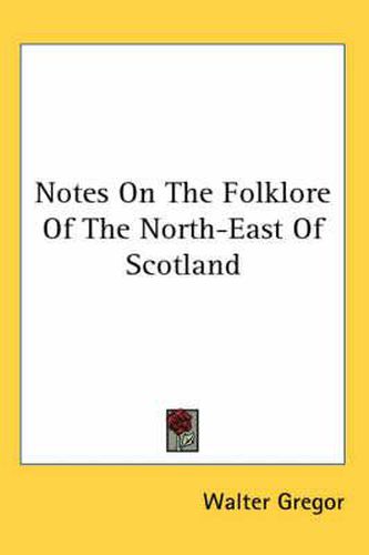 Cover image for Notes on the Folklore of the North-East of Scotland