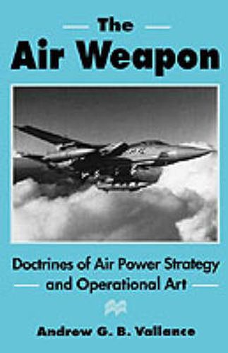 Cover image for The Air Weapon: Doctrines of Air Power Strategy and Operational Art