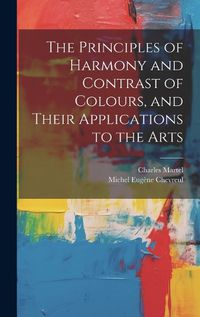 Cover image for The Principles of Harmony and Contrast of Colours, and Their Applications to the Arts