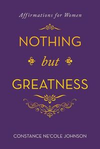 Cover image for Nothing but Greatness: Affirmations for Women