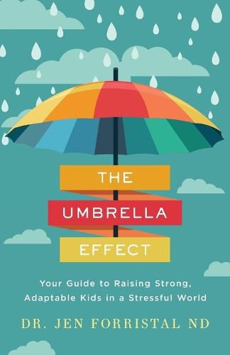 Cover image for The Umbrella Effect: Your Guide to Raising Strong, Adaptable Kids in a Stressful World