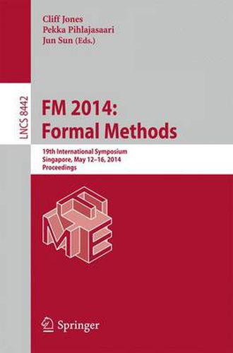 FM 2014: Formal Methods: 19th International Symposium, Singapore, May 12-16, 2014. Proceedings