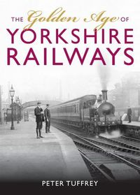 Cover image for The Golden Age of Yorkshire Railways