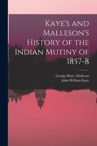 Cover image for Kaye's and Malleson's History of the Indian Mutiny of 1857-8