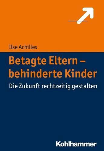 Cover image for Betagte Eltern - Behinderte Kinder: Die Zukunft Rechtzeitig Gestalten