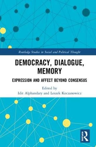 Cover image for Democracy, Dialogue, Memory: Expression and Affect Beyond Consensus