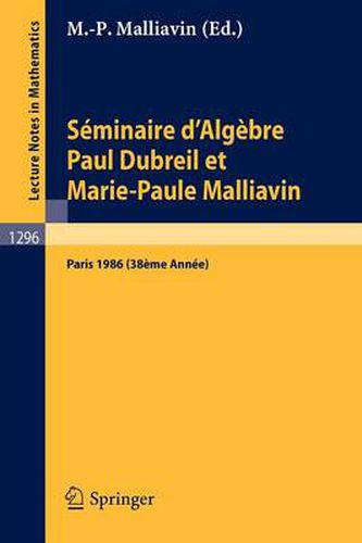 Seminaire d'Algebre Paul Dubreil Et Marie-Paule Malliavin: Proceedings, Paris 1986