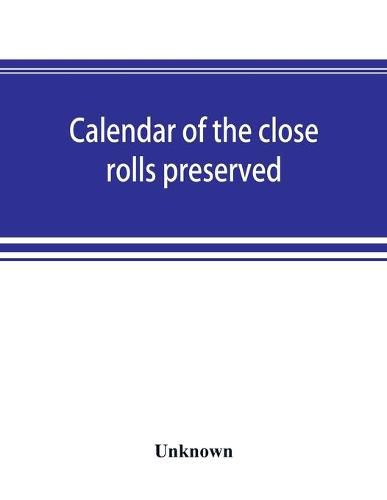 Cover image for Calendar of the close rolls preserved in the Public Record Office Edward II. 1318-1323.