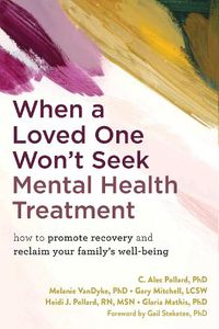 Cover image for When a Loved One Won't Seek Mental Health Treatment