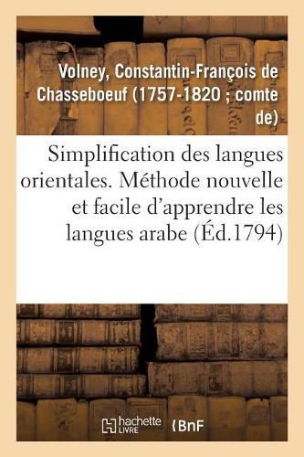 Simplification Des Langues Orientales: Methode Facile d'Apprendre Les Langues Arabe Persane Et Turque, Avec Des Caracteres Europeens