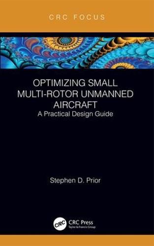 Cover image for Optimizing Small Multi-Rotor Unmanned Aircraft: A Practical Design Guide