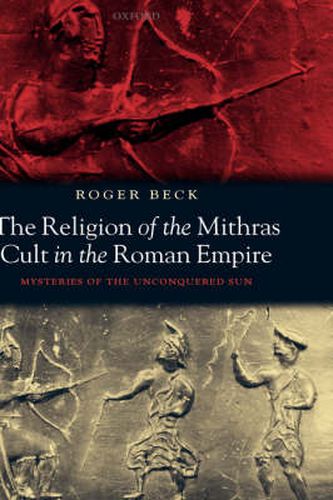 Cover image for The Religion of the Mithras Cult in the Roman Empire: Mysteries of the Unconquered Sun