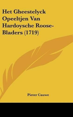 Cover image for Het Gheestelyck Opeeltjen Van Hardoysche Roose-Bladers (1719)