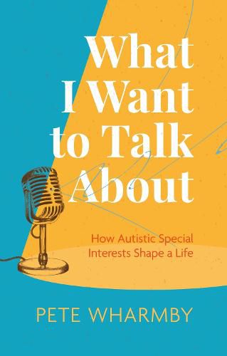 Cover image for What I Want to Talk About: How Autistic Special Interests Shape a Life