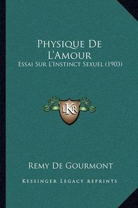 Cover image for Physique de L'Amour: Essai Sur L'Instinct Sexuel (1903)