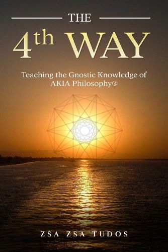 THE 4TH WAY: Teaching the Gnostic Wisdom of AKIA Philosophy