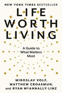 Cover image for Life Worth Living: A Guide to What Matters Most