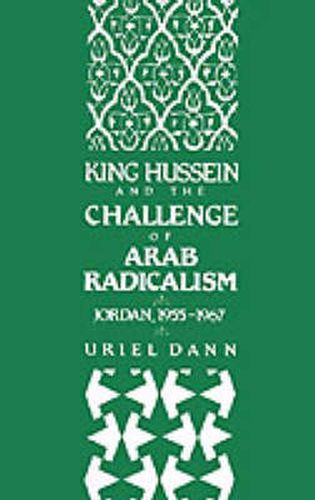 Cover image for King Hussein and the Challenge of Arab Radicalism: Jordan, 1955-1967