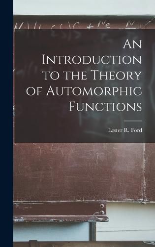 Cover image for An Introduction to the Theory of Automorphic Functions