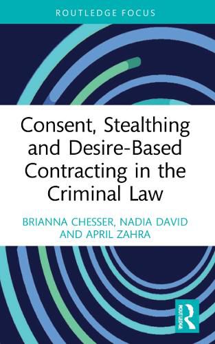 Cover image for Consent, Stealthing and Desire-Based Contracting in the Criminal Law