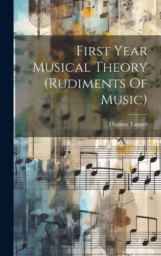 Cover image for First Year Musical Theory (rudiments Of Music)