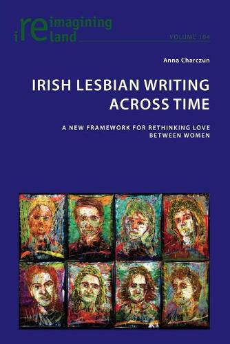 Cover image for Irish Lesbian Writing Across Time: A New Framework for Rethinking Love Between Women