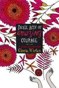 Cover image for Small Acts of Amazing Courage