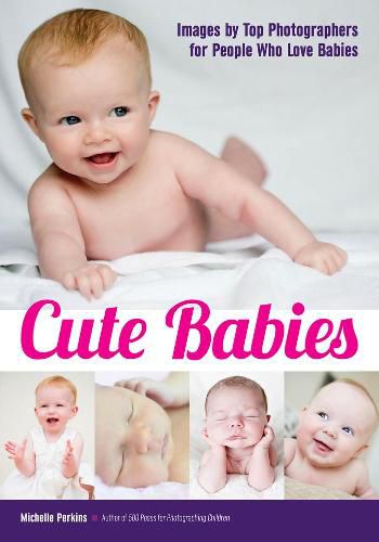 Cover image for Cute Babies: Images by Top Photographers for People Who Love Babies