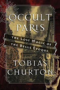 Cover image for Occult Paris: The Lost Magic of the Belle Epoque