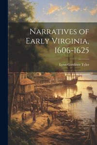 Cover image for Narratives of Early Virginia, 1606-1625