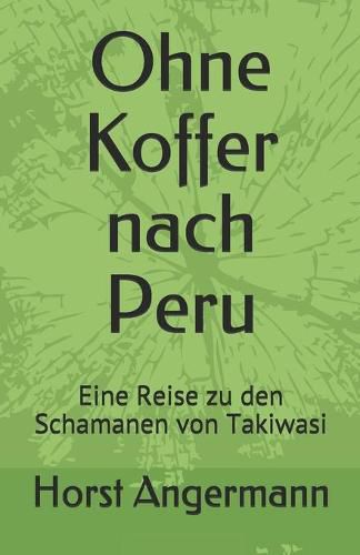 Cover image for Ohne Koffer nach Peru: Eine Reise zu den Schamanen von Takiwasi