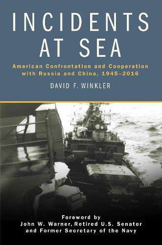 Cover image for Incidents at Sea: American Confrontation and Cooperation with Russia and China, 1945-2016