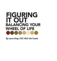 Cover image for Figuring It Out: Balancing Your Wheel of Life