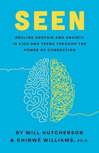 Cover image for Seen: Healing Despair And Anxiety In Kids And Teens Through The Power Of Connection