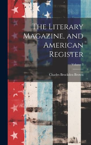 Cover image for The Literary Magazine, and American Register; Volume 3