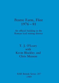 Cover image for Pentre Farm, Flint, 1976-81: An official building in the Roman lead mining district