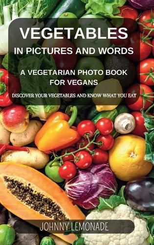 Vegetables in Pictures and Words - A Vegetarian photo book for Vegans