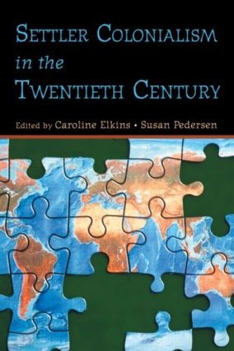Cover image for Settler Colonialism in the Twentieth Century: Projects, Practices, Legacies