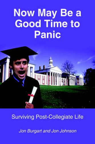 Cover image for Now May Be a Good Time to Panic: Surviving Post-Collegiate Life