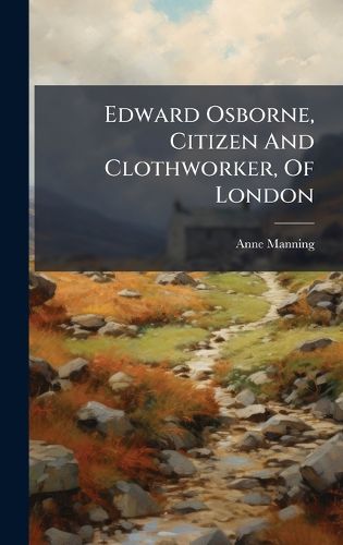 Cover image for Edward Osborne, Citizen And Clothworker, Of London