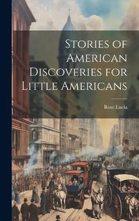 Cover image for Stories of American Discoveries for Little Americans