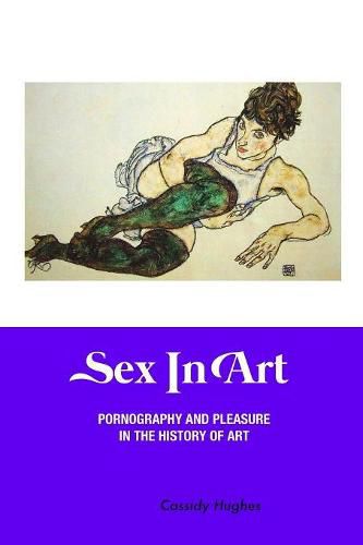 Cover image for Sex in Art: Pornography and Pleasure in the History of Art