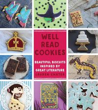 Cover image for Well Read Cookies: Beautiful Biscuits Inspired by Great Literature