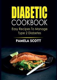 Cover image for Diabetic Cookbook: Easy Recipes To Manage Type 2 Diabetes