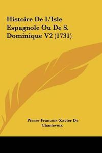 Cover image for Histoire de L'Isle Espagnole Ou de S. Dominique V2 (1731)