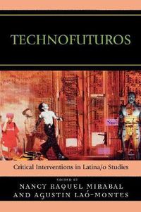 Cover image for Technofuturos: Critical Interventions in Latina/o Studies