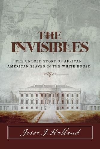 Cover image for The Invisibles: The Untold Story of African American Slaves in the White House