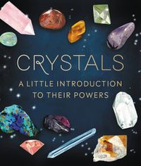 Cover image for Crystals: A Little Introduction to Their Powers