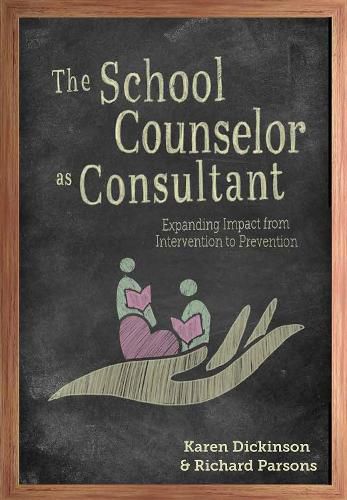 The School Counselor as Consultant: Expanding Impact from Intervention to Prevention